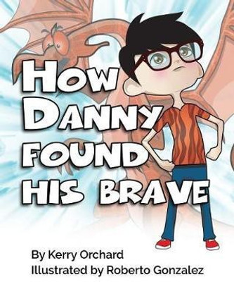How Danny Found His Brave(English, Paperback, Orchard Kerry)