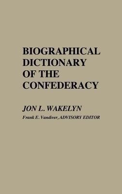 Biographical Dictionary of the Confederacy(English, Hardcover, Wakelyn Jon L.)
