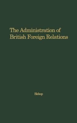 The Administration of British Foreign Relations(English, Hardcover, unknown)