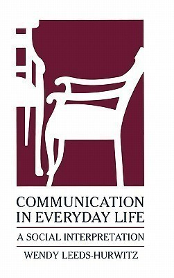 Communication in Everyday Life(English, Hardcover, Leeds-Hurwitz Wendy)