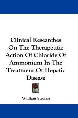 Clinical Researches On The Therapeutic Action Of Chloride Of Ammonium In The Treatment Of Hepatic Disease(English, Paperback, Stewart William BSC Mbchb PhD Dipfms Mrcpath)