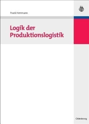 Logik der Produktionslogistik(German, Hardcover, Herrmann Frank)
