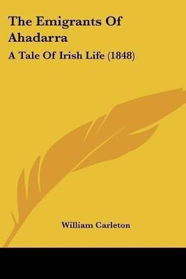 The Emigrants Of Ahadarra(English, Paperback, Carleton William)