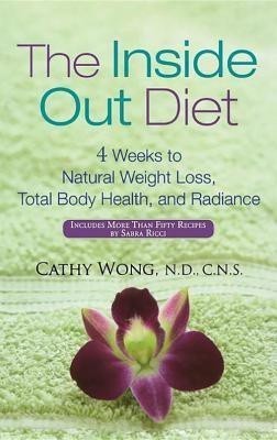 The Inside-out Diet  - 4 Weeks to Natural Weight Loss, Total Body Health, and Radiance(English, Hardcover, Wong Cathy)