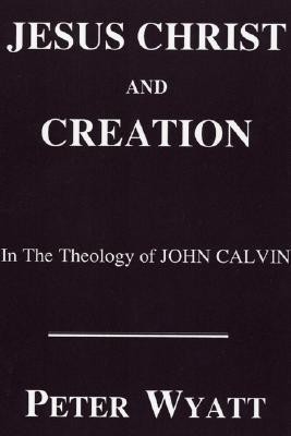 Jesus Christ and Creation in the Theology of John Calvin(English, Paperback, Wyatt Peter)