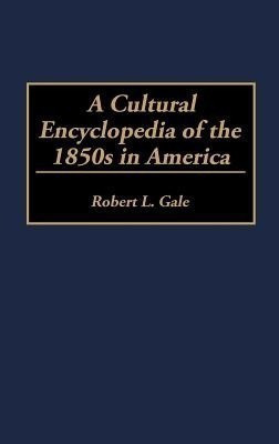 A Cultural Encyclopedia of the 1850s in America(English, Hardcover, Gale Robert L.)