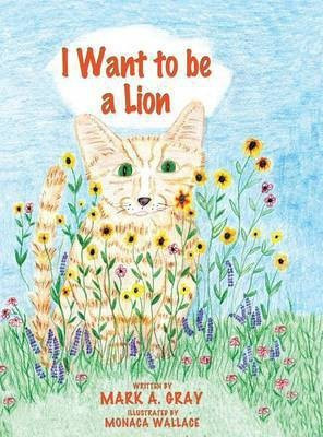 I Want to be a Lion(English, Hardcover, Gray Mark a)