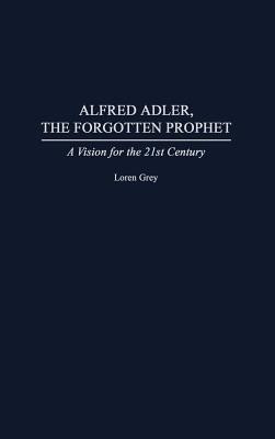 Alfred Adler, the Forgotten Prophet(English, Hardcover, Grey Loren)