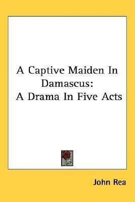 A Captive Maiden In Damascus(English, Paperback, Rea John Dr)