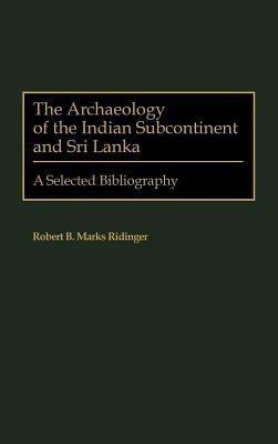 The Archaeology of the Indian Subcontinent and Sri Lanka(English, Hardcover, Ridinger Robert B. Marks)