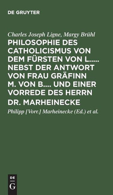 Philosophie des Catholicismus von dem Fuersten von L..... Nebst der Antwort von Frau Graefinn M. von B.... und einer Vorrede des Herrn Dr. Marheinecke(German, Hardcover, Ligne Charles Joseph)