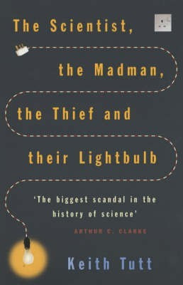 The Scientist, The Madman, The Thief And Their Lightbulb(English, Paperback, Tutt Keith)