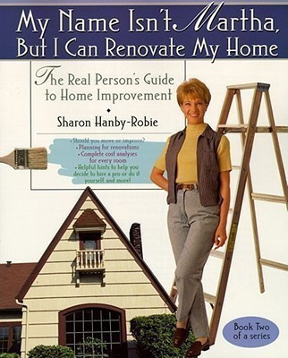 My Name Isn't Martha But I Can Renovate My Home(English, Paperback, Hanby-Robie Sharon)