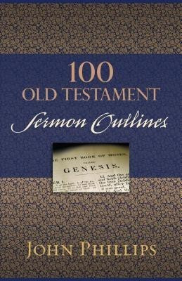 100 Old Testament Sermon Outlines(English, Paperback, Phillips John)