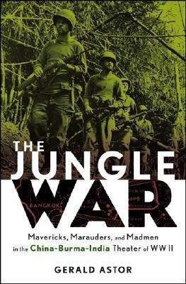 The Jungle War: Mavericks, Marauders, and Madmen i n the China-Burma-India Theater of World War II(English, Hardcover, Astor Gerald)