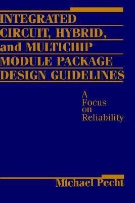 Integrated Circuit, Hybrid, and Multichip Module Package Design Guidelines(English, Hardcover, Pecht Michael G.)
