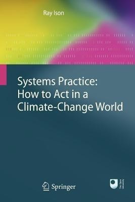 Systems Practice: How to Act in a Climate Change World(English, Paperback, Ison Ray)