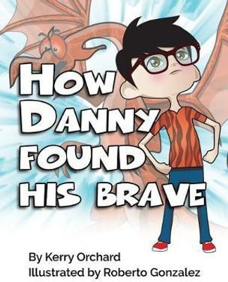 How Danny Found His Brave(English, Hardcover, Orchard Kerry)