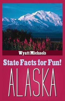 State Facts for Fun! Alaska(English, Paperback, Michaels Wyatt)
