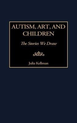 Autism, Art, and Children(English, Hardcover, Kellman Julia)