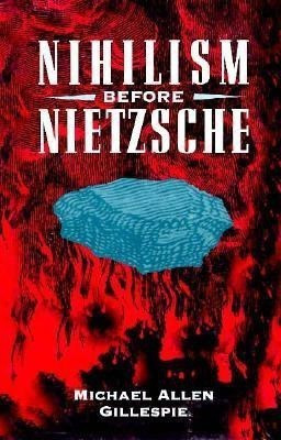 Nihilism Before Nietzsche(English, Hardcover, Gillespie Michael Allen)