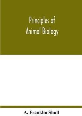 Principles of animal biology(English, Paperback, Franklin Shull A)