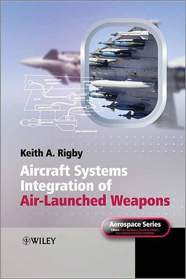 Aircraft Systems Integration of Air-Launched Weapons(English, Hardcover, Rigby Keith A.)