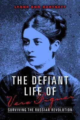 The Defiant Life of Vera Figner the Defiant Life of Vera Figner(English, Electronic book text, Hartnett Lynne Ann)