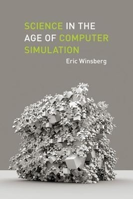 Science in the Age of Computer Simulation(English, Hardcover, Winsberg Eric)