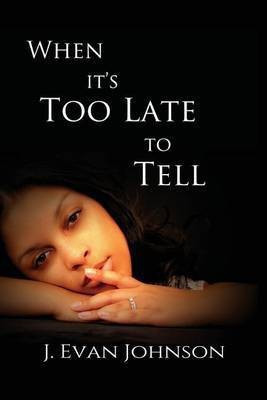 When it's Too Late to Tell(English, Paperback, Johnson J Evan)