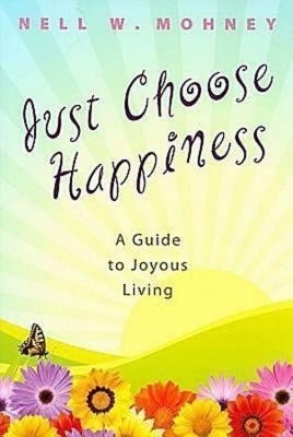 Just Choose Happiness(English, Paperback, Mohney Nell W.)