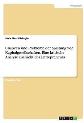 Chancen und Probleme der Spaltung von Kapitalgesellschaften. Eine kritische Analyse aus Sicht des Entrepreneurs(German, Paperback, Kisioglu Sara Ebru)