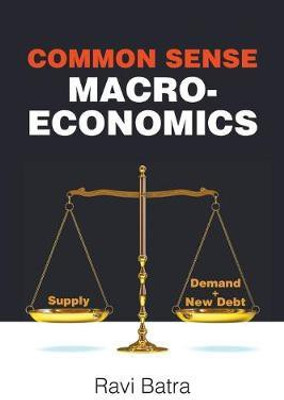 Common Sense Macroeconomics(English, Paperback, Batra Ravi)