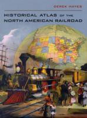 Historical Atlas of the North American Railroad(English, Hardcover, Hayes Derek)