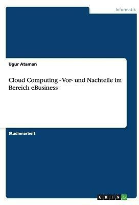 Cloud Computing - Vor- und Nachteile im Bereich eBusiness(German, Paperback, Ataman Ugur)