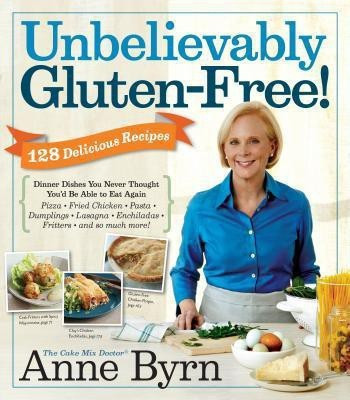 Unbelievably Gluten-Free!(English, Paperback, Byrn Anne)