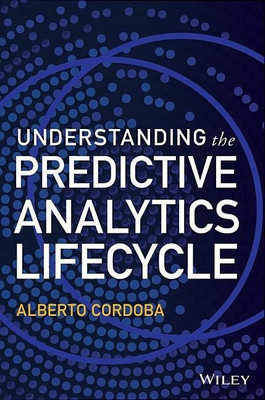 Understanding the Predictive Analytics Lifecycle(English, Hardcover, Cordoba Alberto)