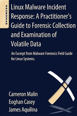 Linux Malware Incident Response: A Practitioner's Guide to Forensic Collection and Examination of Volatile Data(English, Paperback, Casey Eoghan)