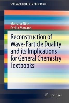 Reconstruction of Wave-Particle Duality and its Implications for General Chemistry Textbooks(English, Paperback, Niaz Mansoor)
