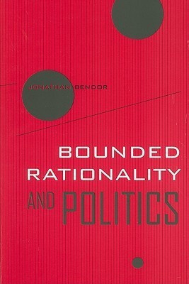 Bounded Rationality and Politics(English, Paperback, Bendor Jonathan)