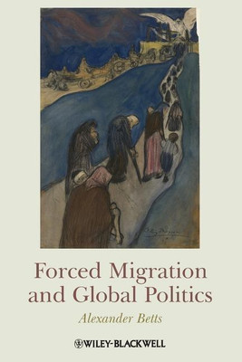 Forced Migration and Global Politics(English, Paperback, Betts Alexander)