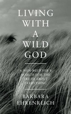 Living With a Wild God  - A Non-believer's Search for the Truth About Everything(English, Paperback, Ehrenreich Barbara)