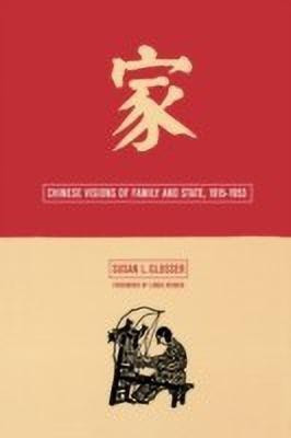 Chinese Visions of Family and State, 1915-1953(English, Hardcover, Glosser Susan L.)