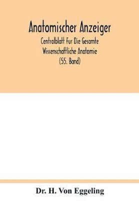Anatomischer Anzeiger; Centralblatt Fur Die Gesamte Wissenschaftliche Anatomie; Amtliches Organ Der Anatomischen Gesellschaft (55. Band)(English, Paperback, H Von Eggeling Dr)