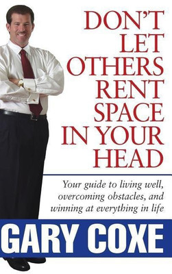 Don't Let Others Rent Space in Your Head(English, Hardcover, Coxe Gary)