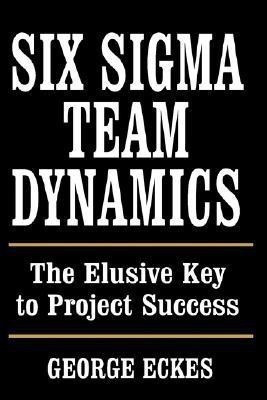 Six Sigma Team Dynamics(English, Hardcover, Eckes George)