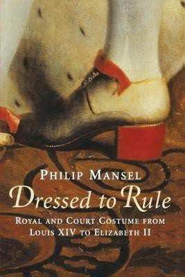 Dressed to Rule(English, Paperback, Mansel Philip)