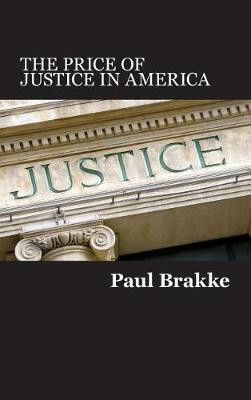 The Price of Justice in America(English, Hardcover, Brakke Paul)