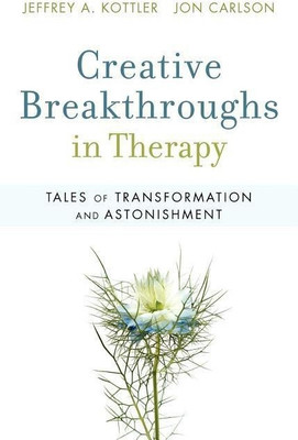Creative Breakthroughs in Therapy(English, Paperback, Kottler Jeffrey A. Ph.D.)