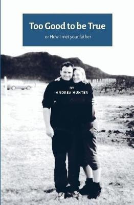 Too Good to be True:Or How I Met Your Father (UK-US Edition)(English, Paperback, Hunter Andrea)